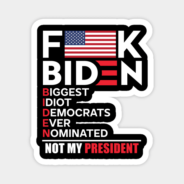 fuck Biden Biggest Idiot USA flag Magnet by luikwiatkowska