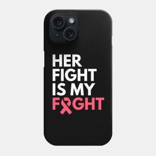 Her Fight Is My Fight Breast Cancer Awareness Month Phone Case