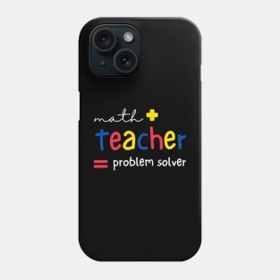 Math Teachers are Problem Solvers Phone Case