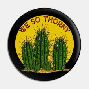 We So Thorny! Pin