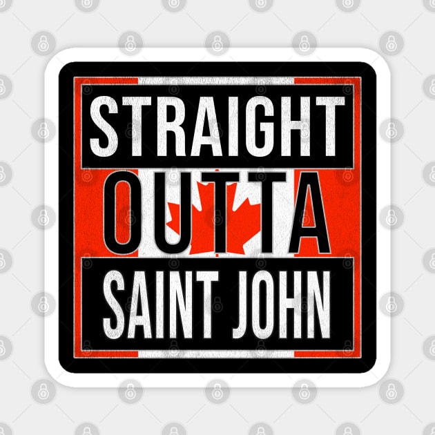 Straight Outta Saint John Design - Gift for New Brunswick With Saint John Roots Magnet by Country Flags