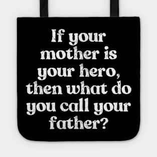 My mom is my Hero, my dad? Tote