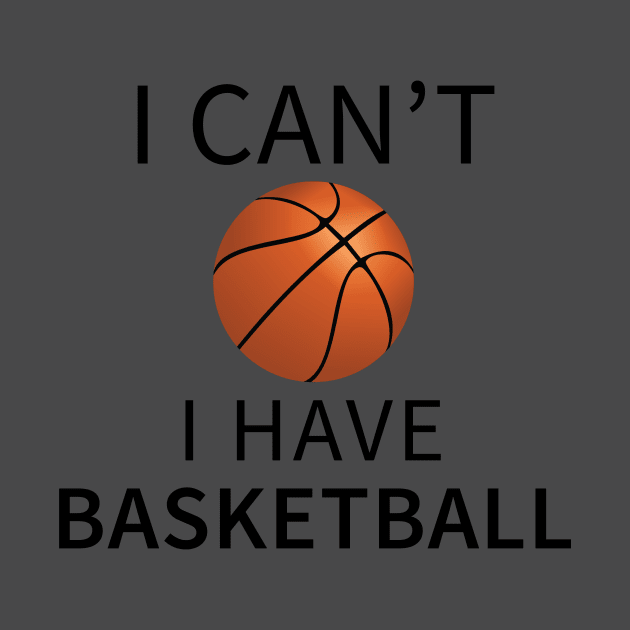 I Can't I Have Basketball by teegear