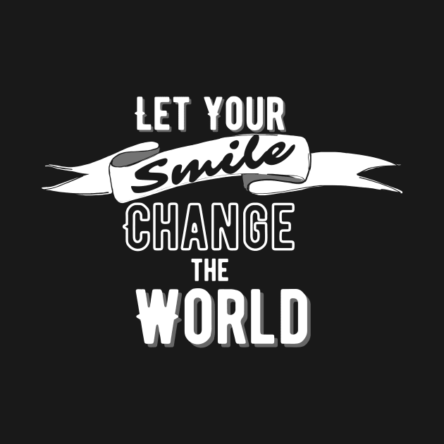 Let Your Smile Change The World by Little Designer