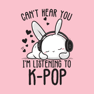 Can't Hear You I'm Listening Kpop Rabbit T-Shirt