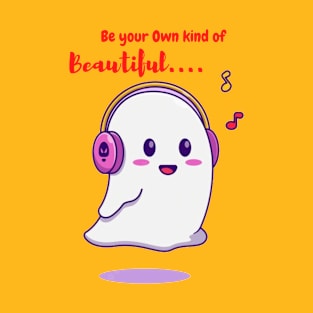 Cute Ghost designed with Inspirational quotes - Be your Own Kind of Beautiful T-Shirt