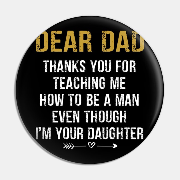 Father's Day T-shirt  from Daughter, Fathers Day T-shirt from Daughter, Dad Thank You for Teaching Me How To Be a Man Even Though I'm Your Daughte Pin by peskybeater