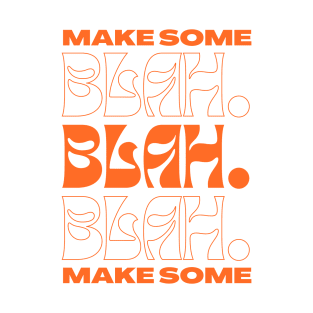 Make Some Blah Blah Blah T-Shirt