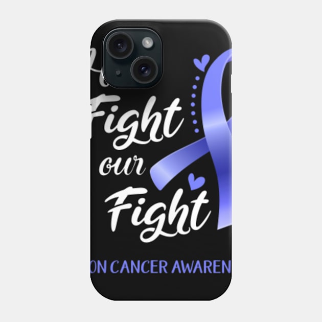 His Fight is Our Fight Colon Cancer Awareness Support Colon Cancer Warrior Gifts Phone Case by ThePassion99