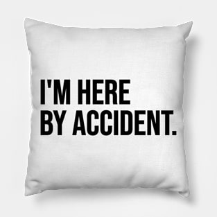 Here by accident Pillow