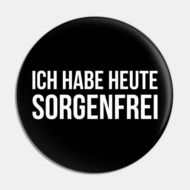 ICH HABE HEUTE SORGENFREI funny saying lustige Sprüche - Lustiger