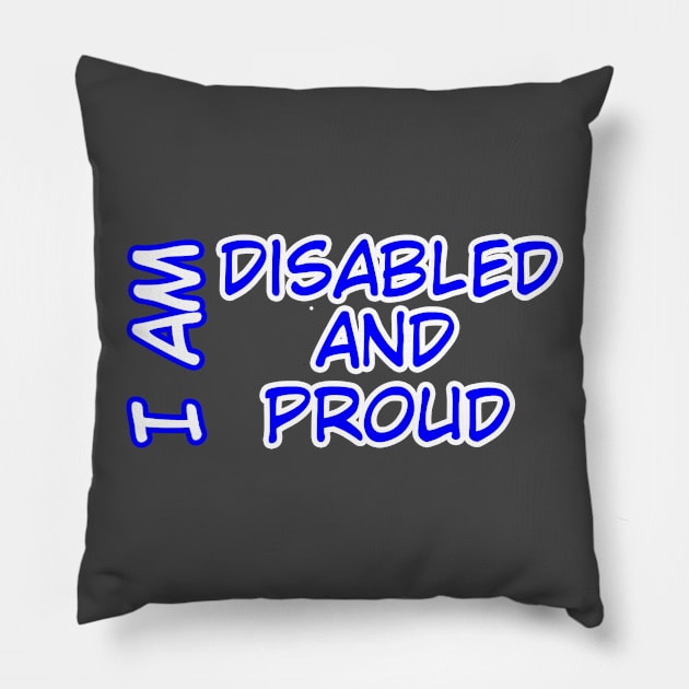 I Am Disabled and Proud ver. 2 Pillow by MayaReader