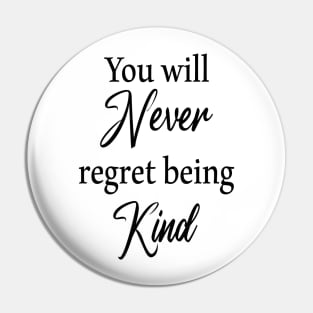 You will never regret being kind Pin