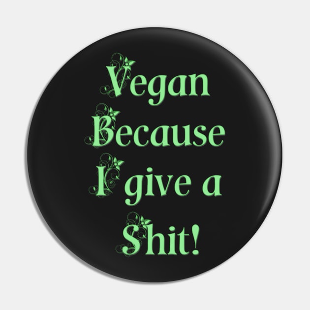 Vegan because I give a shit! Pin by SCSDESIGNS