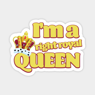 I'm a right Royal Queen Magnet