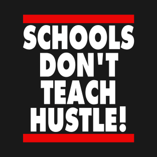 Schools Don't Teach Hustle T-Shirt