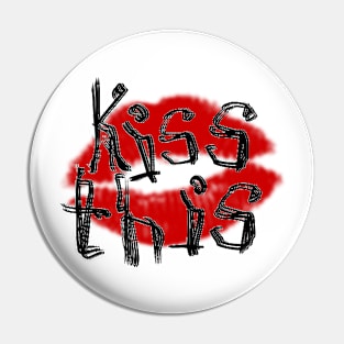 Kiss This!!! Pin