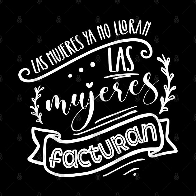 Las mujeres ya no lloran, las mujeres facturan by KireiDesign