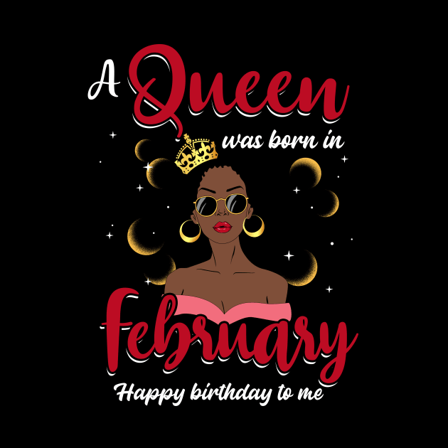 A Queen Was Born In February Happy Birthday To Me by Manonee