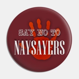 Say NO to Naysayers Pin