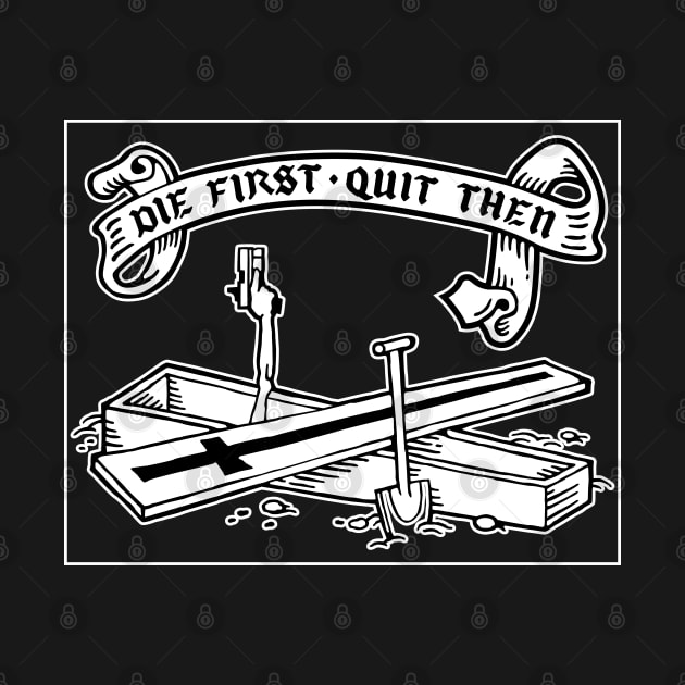 Die first, quit then - 2 COLOR DESIGN by GRIM GENT