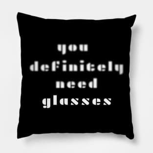 You definitely need glasses, white letters on a black background, funny play on words and graphics Pillow