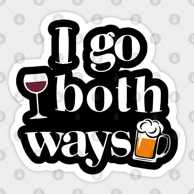 I Go Both Ways Wine Beer Drinking Alcohol Funny I Go Both Ways Sticker Teepublic This funny wooden vodka sign is handpainted with love. teepublic