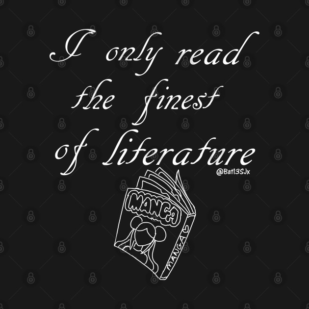 Disover I Only read the Finest of Literature (Manga) - Manga - T-Shirt