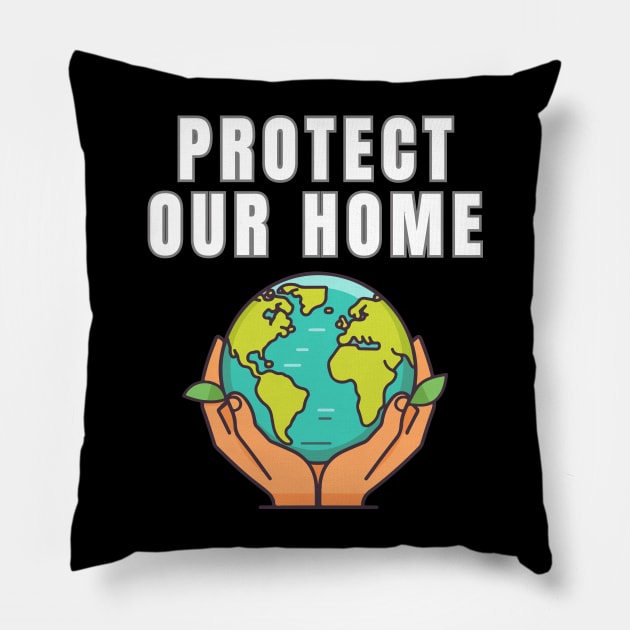 Protect Our Home Earth Environment Saving Planet Protection Pillow by Jo3Designs