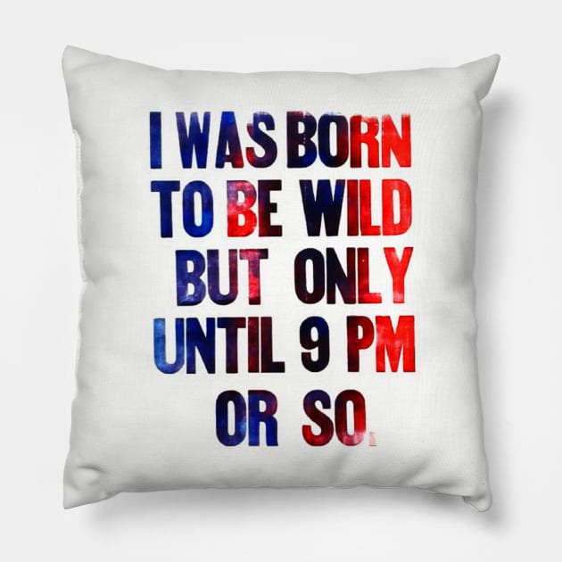 born to be wild until 9 pm Pillow by Stubbs Letterpress