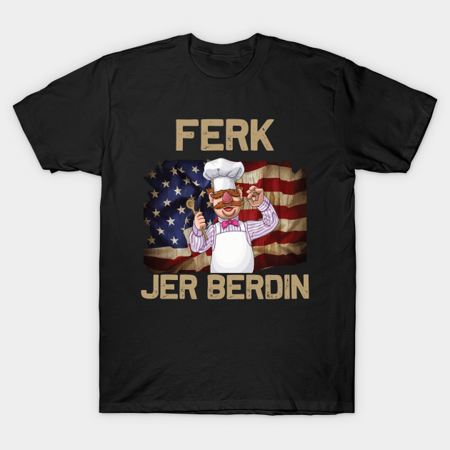 Ferk Jer Berdin Funny - Ferk Jer Berdin - T-Shirt