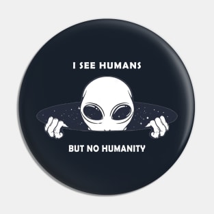 I See Humans But No Humanity T-Shirt Pin