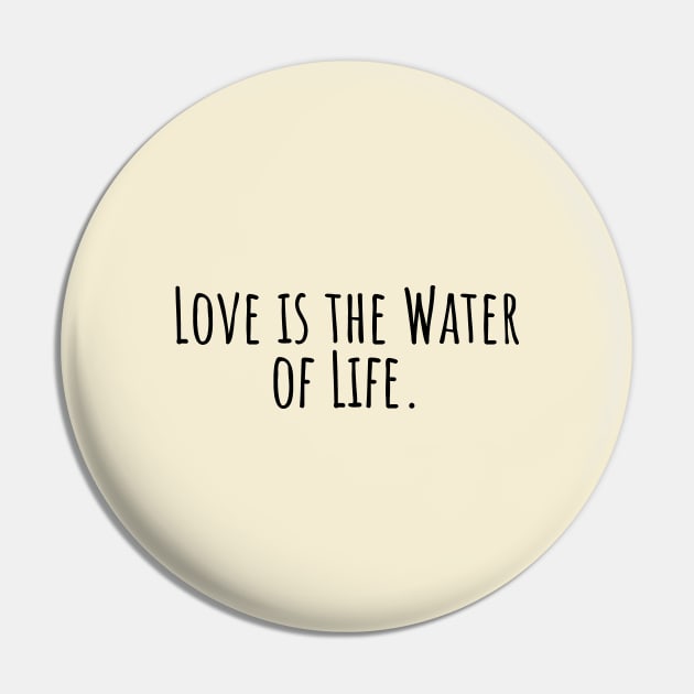 Love-is-the-Water-of-Life. Pin by Nankin on Creme