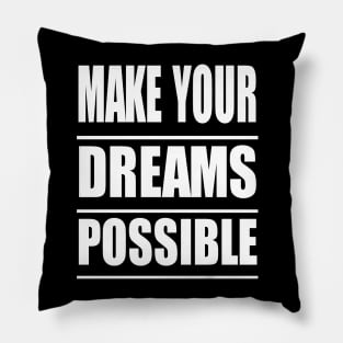 Make Your Dreams Possible Pillow