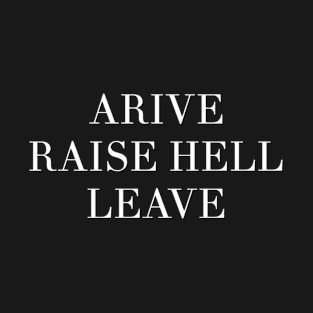 Arrive Raise Hell Leave T-Shirt