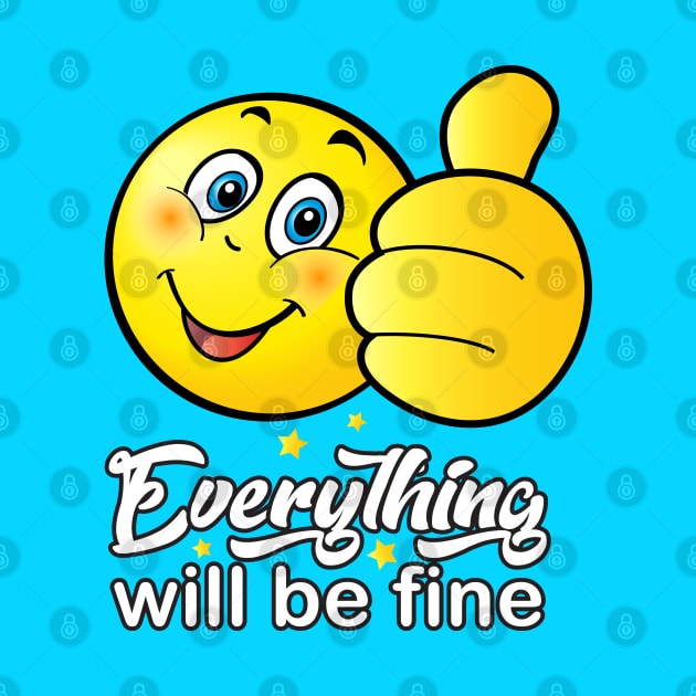 "Everything will be fine" - calligraphy text, ok positive quotes, funny smiley smiling face doing OK hand sign. Cute Smiley by sofiartmedia