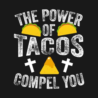 The Power Of Tacos Compel You T-Shirt