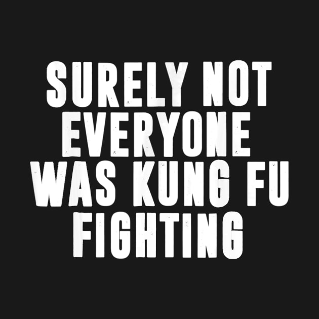 Surely Not Everyone Was Kung Fu Fighting by danieldamssm