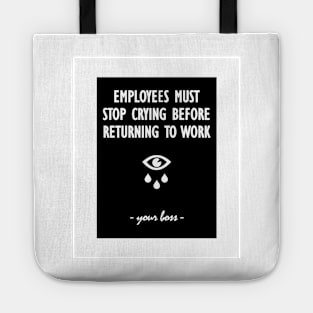 Employees must stop crying before returning to work - your boss Tote