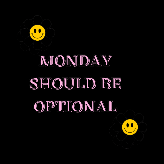 Monday Should Be Optional by malbajshop