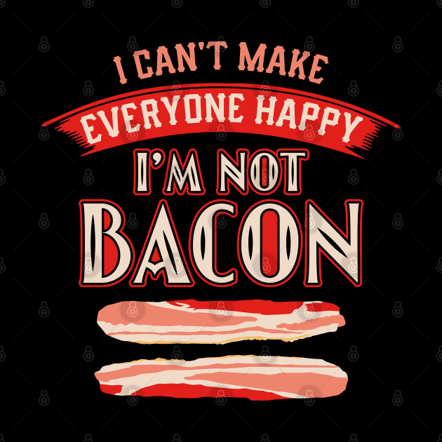 BACON: I'm Not Bacon by BEEtheTEE