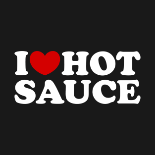 I Love Hot Sauce, I Heart Hot Sauce T-Shirt