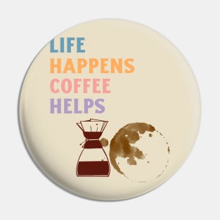 LIFE HAPPENS COFFEE HELPS Pin