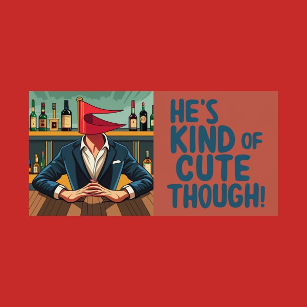 He's kind of cute though - Red Flag Dates by Melty Shirts