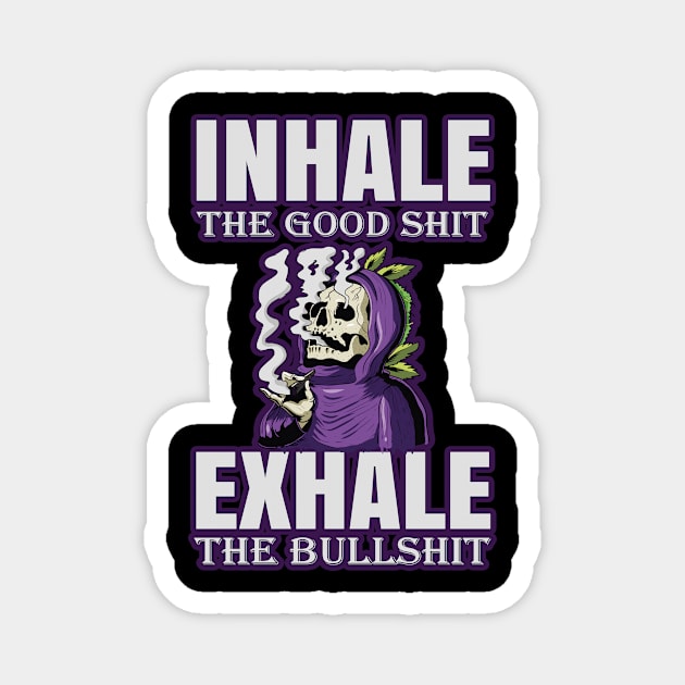Inhale The Good Shit Exhale The Bullshit 420 Weed Magnet by bigD