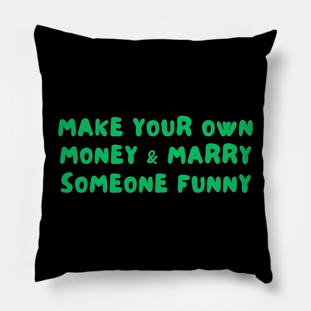 Make your own money and marry someone funny Pillow by IOANNISSKEVAS