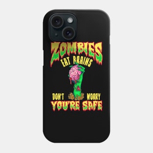 Funny Zombies Eat Brains Don't Worry You're Safe Phone Case