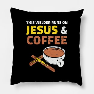 This Welder Runs On Jesus & Coffee Pillow