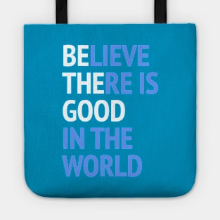 Be The Good - Believe There Is Good In The World Tote