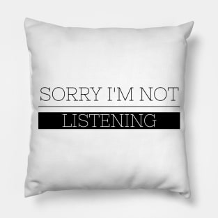 Sorry I'm Not Listening - Funny Sayings Pillow